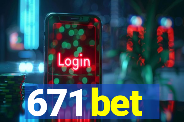 671 bet